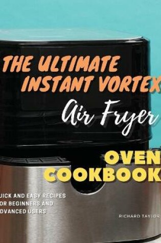 Cover of The Ultimate Instant Vortex Air Fryer Oven Cookbook