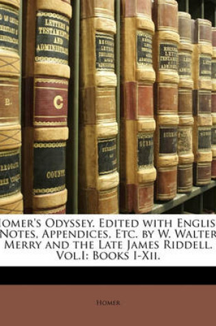 Cover of Homer's Odyssey. Edited with English Notes, Appendices, Etc. by W. Walter Merry and the Late James Riddell. Vol.I