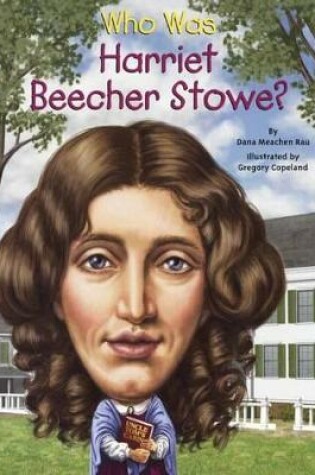 Cover of Who Was Harriet Beecher Stowe?