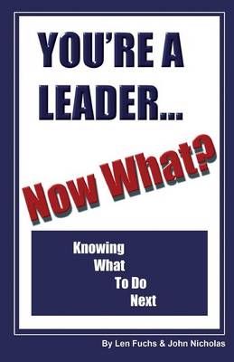 Book cover for You're A Leader -Now What? Knowing What to do Next