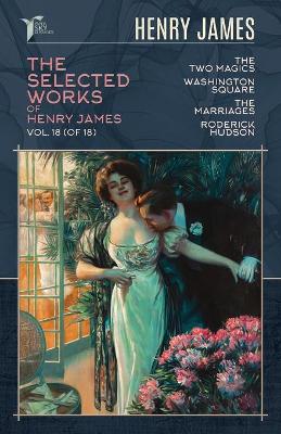 Cover of The Selected Works of Henry James, Vol. 18 (of 18)