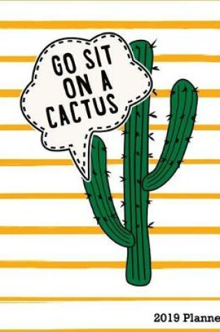 Cover of Go Sit on a Cactus 2019 Planner