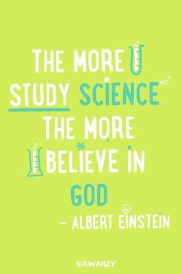 Book cover for The More I Study Science the More I Believe in God - Albert Einstein