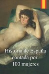 Book cover for Historia de España contada por 100 mujeres