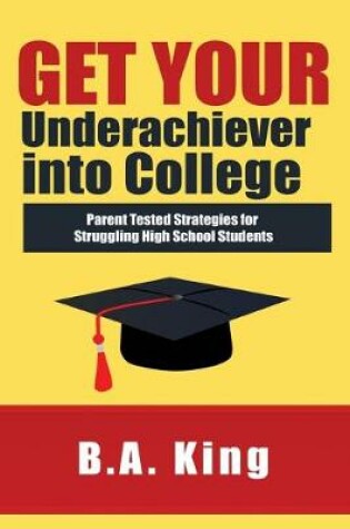 Cover of Get Your Underachiever into College