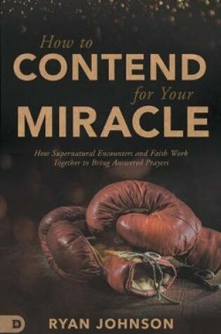 Cover of How to Contend for Your Miracle