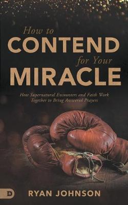 Book cover for How to Contend for Your Miracle