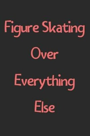 Cover of Figure Skating Over Everything Else