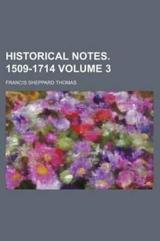 Cover of Historical Notes. 1509-1714 Volume 3