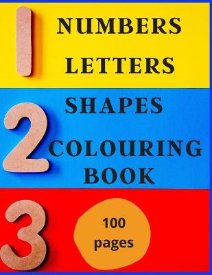 Book cover for Numbers, Letters, Shapes Colouring Book.