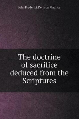 Cover of The doctrine of sacrifice deduced from the Scriptures