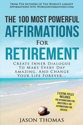 Book cover for Affirmation the 100 Most Powerful Affirmations for Retirement 2 Amazing Affirmative Bonus Books Included for Investing & Disease