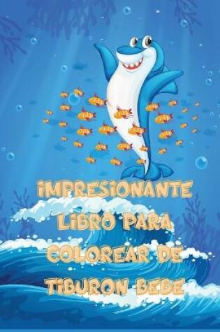 Cover of Impresionante Libro Para Colorear De Tiburón Bebé
