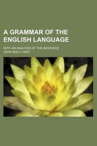 Cover of A Grammar of the English Language; With an Analysis of the Sentence