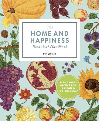 The Home And Happiness Botanical Handbook by Pip Waller