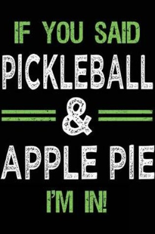 Cover of If You Said Pickleball & Apple Pie I'm In