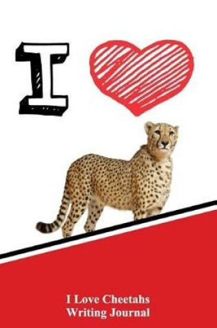 Cover of I Love Cheetahs Writing Journal