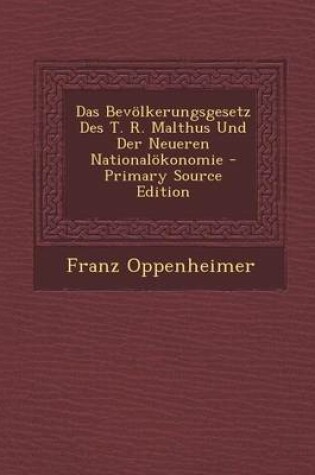 Cover of Das Bevolkerungsgesetz Des T. R. Malthus Und Der Neueren Nationalokonomie - Primary Source Edition