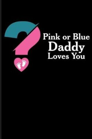 Cover of Pink or Blue Daddy Loves You