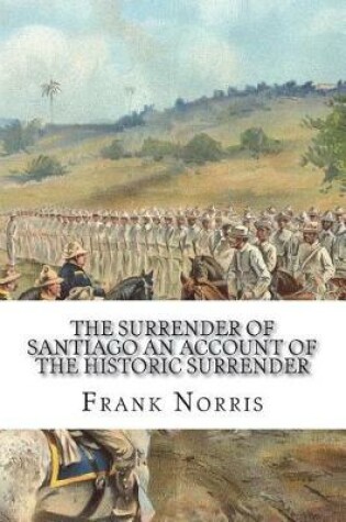 Cover of The Surrender of Santiago An Account of the Historic Surrender