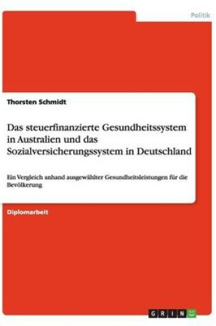 Cover of Das Steuerfinanzierte Gesundheitssystem in Australien Und Das Sozialversicherungssystem in Deutschland