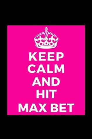 Cover of Keep Calm and Hit Max Bet