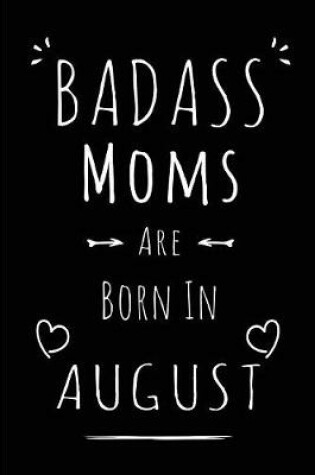 Cover of Badass Moms Are Born In August