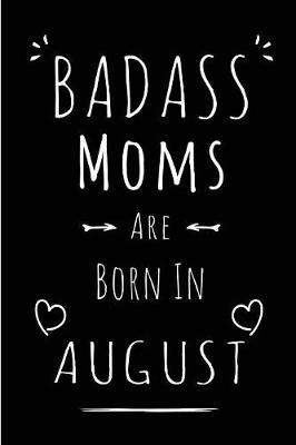 Book cover for Badass Moms Are Born In August