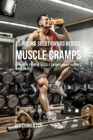 Cover of 49 Juicing Solutions to Reduce Muscle Cramps