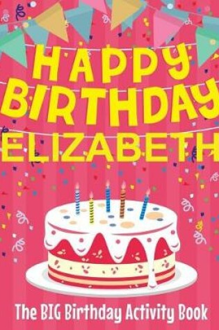 Cover of Happy Birthday Elizabeth - The Big Birthday Activity Book