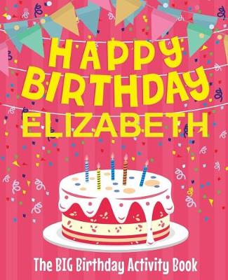 Book cover for Happy Birthday Elizabeth - The Big Birthday Activity Book