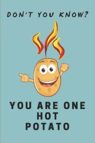 Cover of Don't You Know? You Are One Hot Potato!