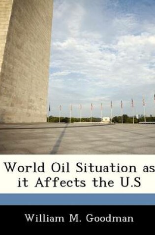 Cover of World Oil Situation as It Affects the U.S