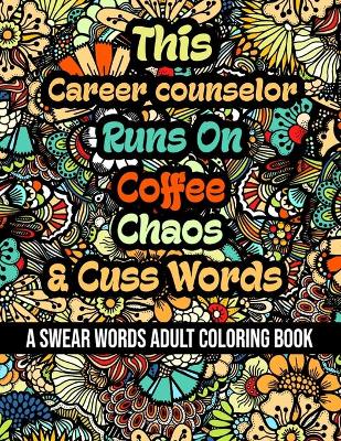 Book cover for This Career counselor Runs On Coffee, Chaos and Cuss Words