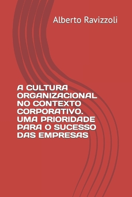Book cover for A Cultura Organizacional No Contexto Corporativo. Uma Prioridade Para O Sucesso Das Empresas