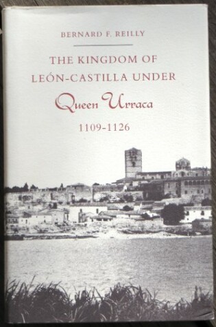 Cover of The Kingdom of Leon-Castilla under Queen Urraca, 1109-1126