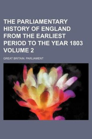 Cover of The Parliamentary History of England from the Earliest Period to the Year 1803 Volume 2