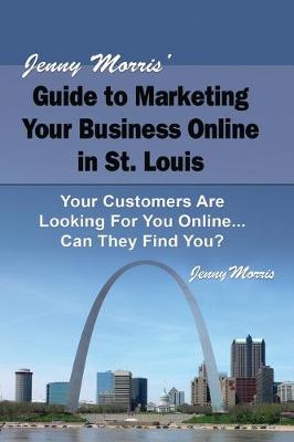 Book cover for Jenny Morris' Guide to Marketing Your Business Online in St. Louis