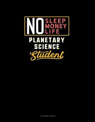 Book cover for No Sleep. No Money. No Life. Planetary Science Student