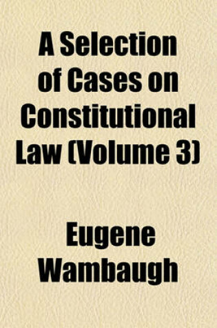 Cover of A Selection of Cases on Constitutional Law (Volume 3)