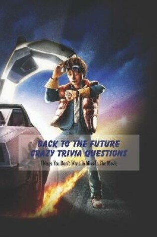 Cover of Back to the Future Crazy Trivia Questions