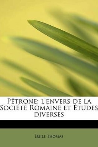 Cover of P Trone; L'Envers de La Soci T Romaine Et Tudes Diverses