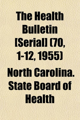 Book cover for The Health Bulletin [Serial] (70, 1-12, 1955)