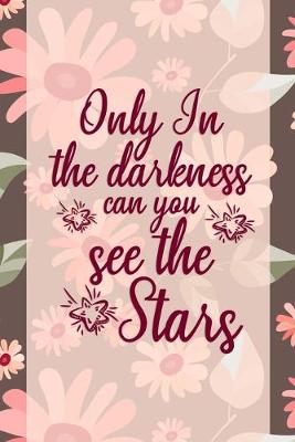 Book cover for Only In The Darkness Can You See The Stars