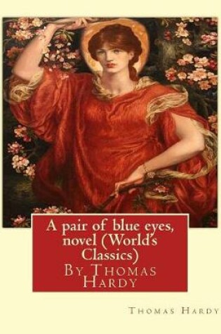 Cover of A pair of blue eyes, By Thomas Hardy A NOVEL (World's Classics)
