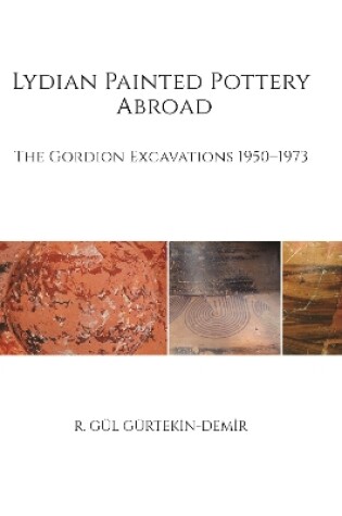 Cover of Lydian Painted Pottery Abroad – The Gordion Excavations 1950–1973