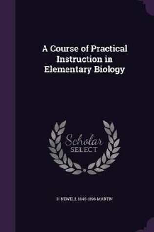 Cover of A Course of Practical Instruction in Elementary Biology