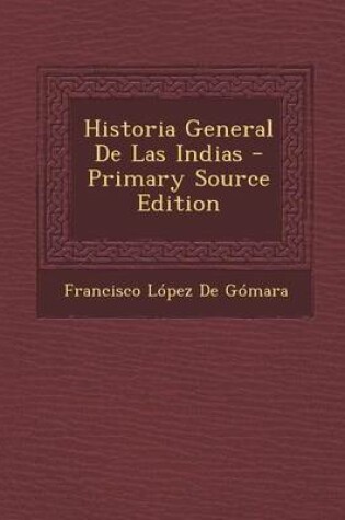 Cover of Historia General de Las Indias - Primary Source Edition