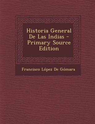 Book cover for Historia General de Las Indias - Primary Source Edition