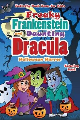 Cover of Freaky Frankenstein and Daunting Dracula Halloween Horror Coloring Book